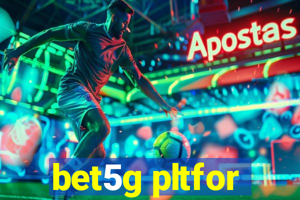 bet5g pltfor